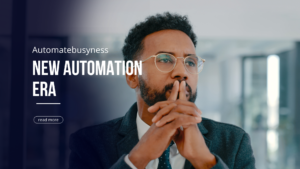 read more about the article how businessmen, decision-makers, and employees can get ready for the new business automation era?