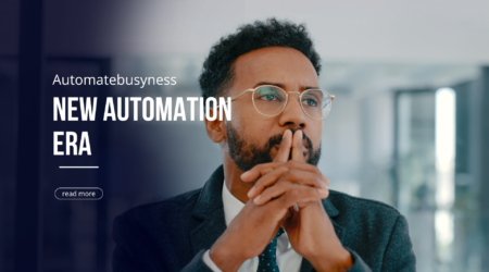 How Businessmen, Decision-makers, and Employees Can Get Ready for the New Business Automation Era?